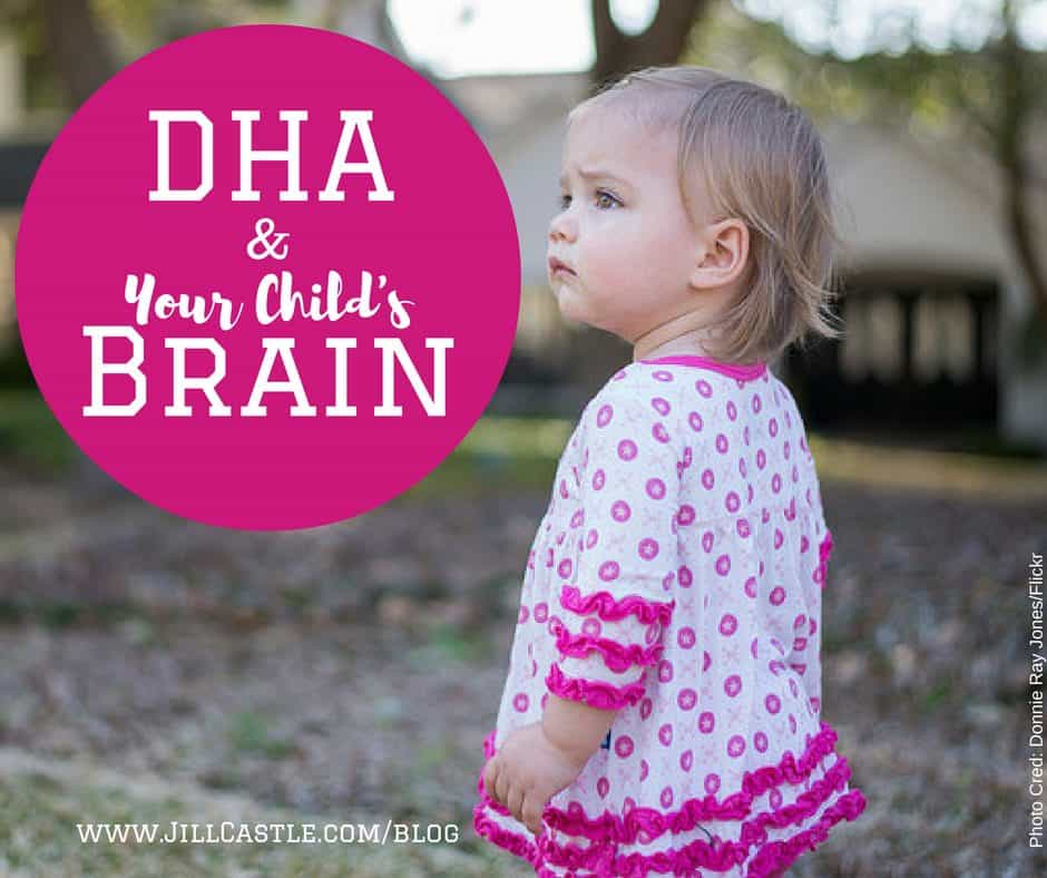 DHA Benefits How DHA Helps Your Child's Brain Jill Castle