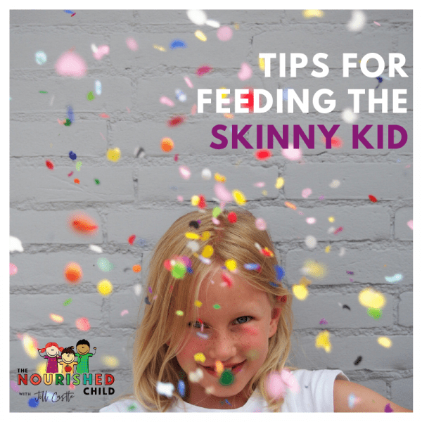 7 Tips For Feeding The Skinny Kid Underweight Child Jill Castle Ms Rdn