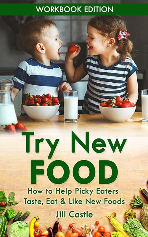 Help Your Child Try New Foods | Picky Eaters | Jill Castle MS, RDN