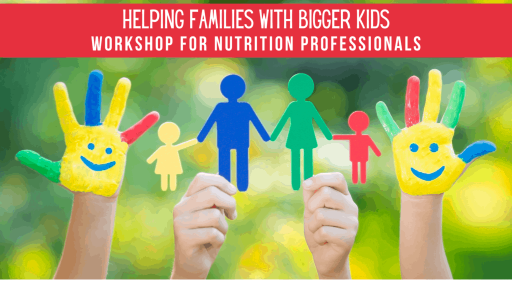 Helping families with bigger kids workshop for nutrition professionals