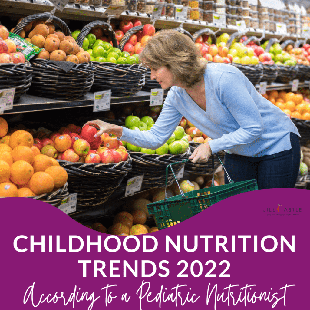 Childhood nutrition trends 2022, according to Jill Castle, a pediatric nutritionist.